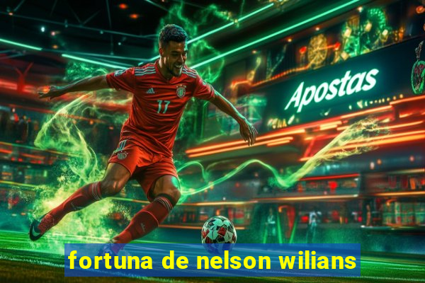 fortuna de nelson wilians